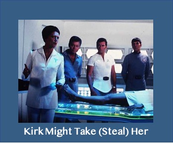 Kirk Might Take (Steal) Her